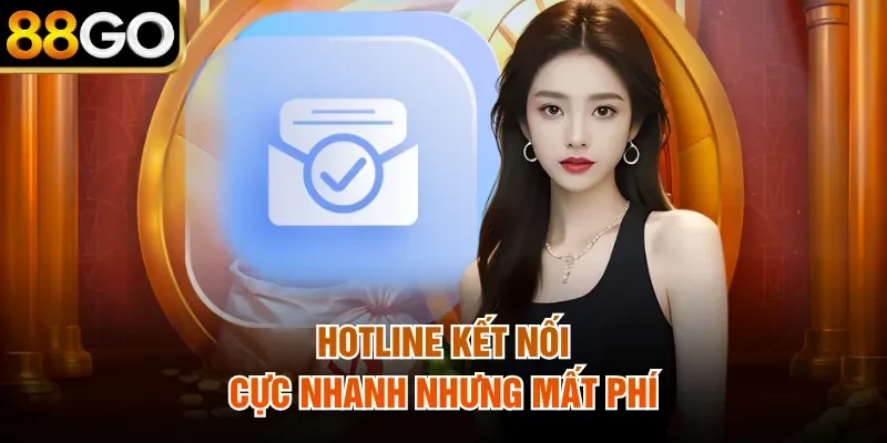 Hotline kết nối cực nhanh nhưng mất phí
