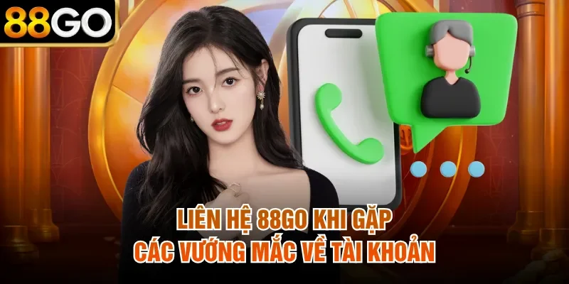 Liên hệ 88Go khi gặp các vướng mắc về tài khoản