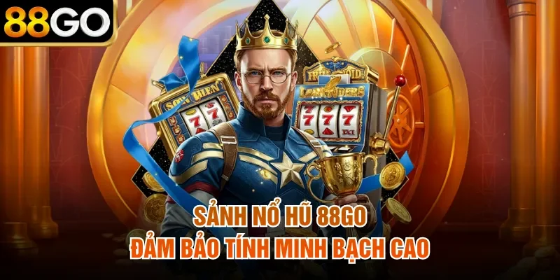 Sảnh nổ hũ 88Go đảm bảo tính minh bạch cao